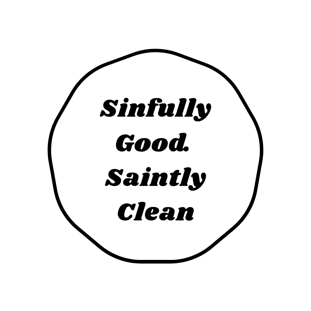 Sinfully good. Saintly clean.